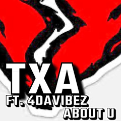 TXA - About U ft 4davibez