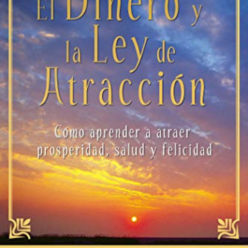 VIEW PDF 📜 El Dinero y la Ley de Atraccion: Como Aprender a Atraer Prosperidad, Salu