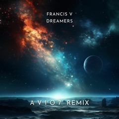 Francis V - Dreamers (A V I O 7 Remix)
