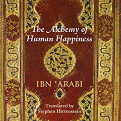 [GET] KINDLE 📖 The Alchemy of Human Happiness (Mystical Treatises of Muhyiddin Ibn '