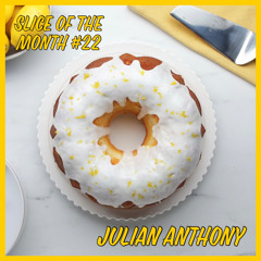 Slice of The Month #22 - Julian Anthony