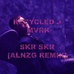 Recycled J, mvrk - SKR SKR (Alnzg Remix)