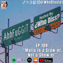 Mario Is A Grower Not A Show-er | EP 109