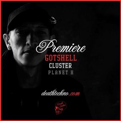 DT:Premiere | Gotshell - Cluster [Planet X]