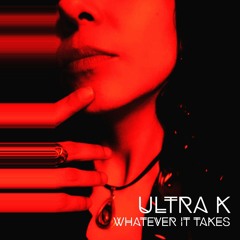 WhateveR it TaKes -  ULTRA K