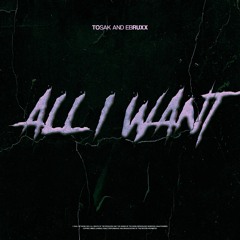 TOSAK & EBRUXX - All I Want