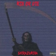 SHIRAZUKILLA - 殺すか死ぬか KILL OR DIE !