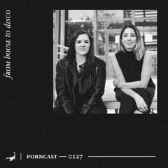 Porncast — 0127: From House To Disco