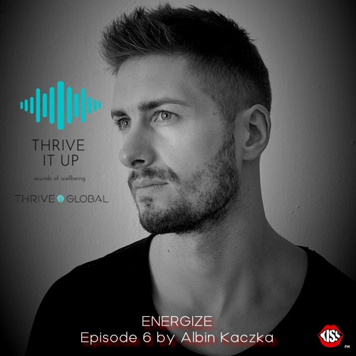 Thrive It Up - ENERGIZE - Episode 6 by Albin Kaczka
