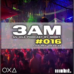 3AM Cast #016 - mobit. Live Rec. @ OXA Koh Phangan [090225]
