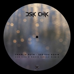 Wiz Khalifa & Charlie Puth - See You Again (DSK CHK & Radio Smash Remix)