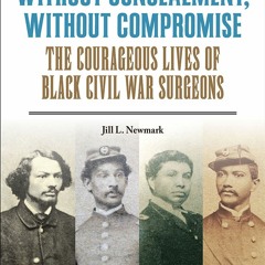 [PDF Download] Without Concealment, Without Compromise: The Courageous Lives of Black Civil War Surg
