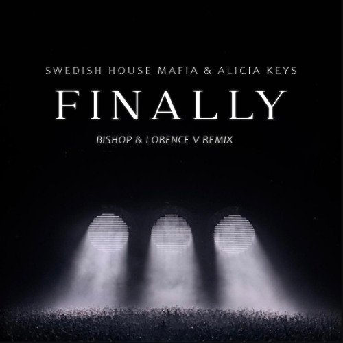 Swedish House Mafia, Alicia Keys - Finally [BISHOP & Lorence V Remix]
