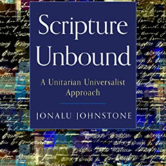 [FREE] EBOOK 💘 Scripture Unbound: A Unitarian Universalist Approach by  Jonalu Johns
