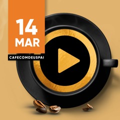 Café com Deus Pai - 14/mar