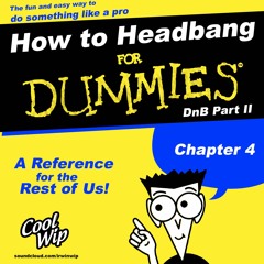 How to Headbang for Dummies: Chapter 4 (DnB Part II)