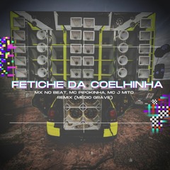 MX No Beat, Mc Pipokinha, Mc J Mito - Fetiche Da Coelhinha - Remix (Médio Grave)