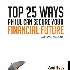 ( 7Z0F2 ) Top 25 Ways an IUL can Secure Your Financial Future: And Build a Tax-Free Family Bank! by