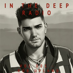 IN THE DEEP RADIO // EP #003 - Rob Upland