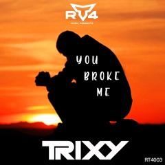 Trixy - You Broke Me **FREE DOWNLOAD**