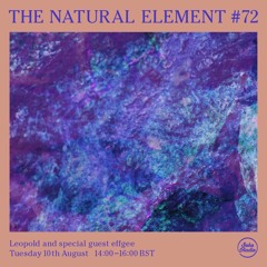 The Natural Element #72 w/ effgee - 10th August 2021