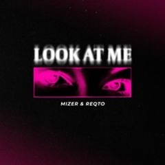 Reqto & Mizer - Look At Me (Exented Mix)