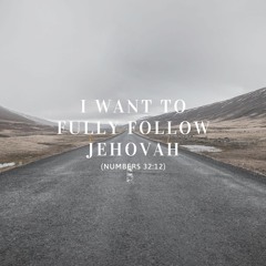 I Want to Fully Follow Jehovah