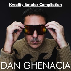 Dan Ghenacia : Kwality Batofar Compilation
