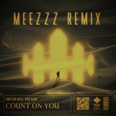 Michael Phase - Count On You (Meezzz Remix)