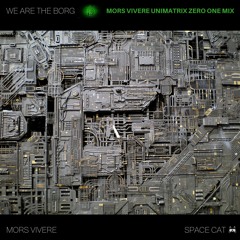 We are the Borg (MORS VIVERE UNIMATRIX ZERO ONE MIX)
