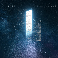 PALACE - BRISAS DO MAR (Original Mix)