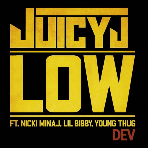 Low- Juicy J (DEV Flip)