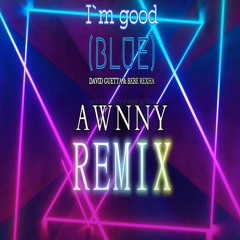 David Guetta & Bebe Rexha - I'm Good (Blue) [Awnny Beats Remix]