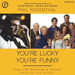 [VIEW] KINDLE 📒 You're Lucky You're Funny: How Life Becomes a Sitcom by  Phil Rosent