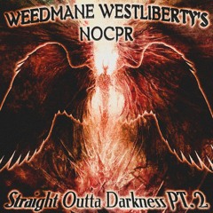 WEEDMANE - STRAIGHT OUTTA DARKNESS Pt. 2 (feat. WESTLIBERTY'S & noCPR)