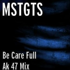 BE CARE FULL (AK 47 Mix)