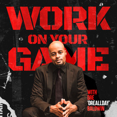Work On Your Game Podcast with Dre "DreAllDay" Baldwin Episodes 2,901 - 3,000