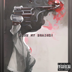 BLOW MY BRAINS! w/MnTANA (Prod/p4ra)