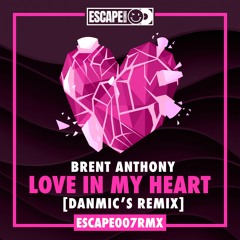 Brent Anthony - Love In My Heart (Danmic's Remix) **OUT NOW**