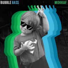 Bubble Bass - MOKKAF