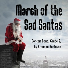 March Of The Sad Santas - Brandon Robinson, Concert Band, Grade 2