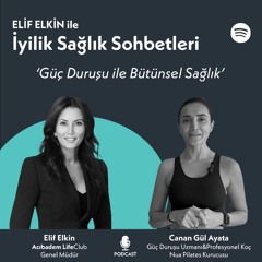 Elif Elkin ile İyilik, Sağlık Sohbetleri: Güç Duruşu ile Bütünsel Sağlık
