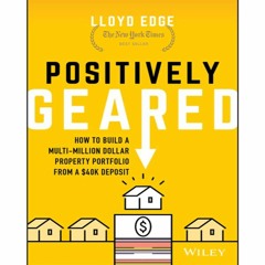 (Download`) Positively Geared: How to Build a Multi-million Dollar Property Portfolio from a $40K De