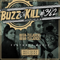 EP 382 - Beer-tlejuice! Beer-tlejuice!
