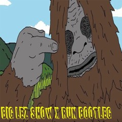 Big Lez Show X Run Bootleg