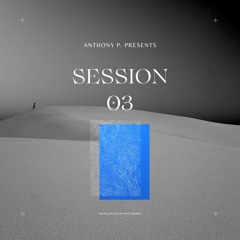 Anthony P. Presents: SESSION 03