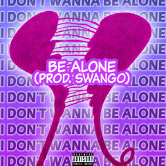 Be Alone (Prod. Swango)
