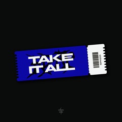 TAKE IT ALL (Exclusive)