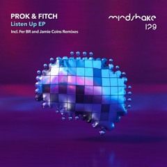 Prok & Fitch - Listen Up (Fer BR Remix) - Mindshake [PREMIERE]