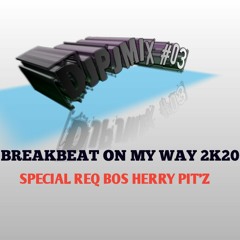 BREAKBEAT ON MY WAY 2K20 REQ BOSS HERRY PIT'z
